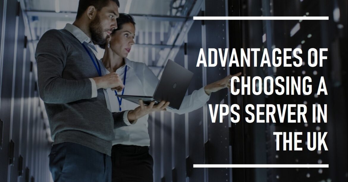 The Advantages of Choosing a VPS Server in the UK: Exploring Performance, Security, and Accessibility